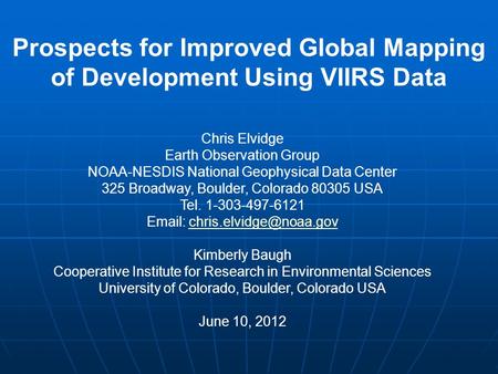 Prospects for Improved Global Mapping of Development Using VIIRS Data Chris Elvidge Earth Observation Group NOAA-NESDIS National Geophysical Data Center.