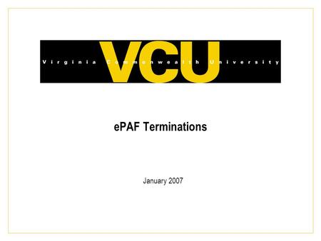 EPAF Terminations January 2007. 2 Welcome - Introductions Training and Development: –Daynon Smith 828-0179 P.O. Box 842511.