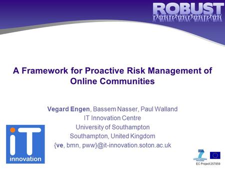 EC Project 257859 A Framework for Proactive Risk Management of Online Communities Vegard Engen, Bassem Nasser, Paul Walland IT Innovation Centre University.