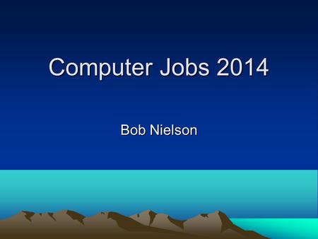 Computer Jobs 2014 Bob Nielson. Average Wage The average wages of all jobs in America >>>> $45,790 > $80,180.