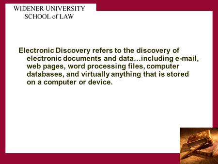 Electronic Discovery refers to the discovery of electronic documents and data…including e-mail, web pages, word processing files, computer databases, and.