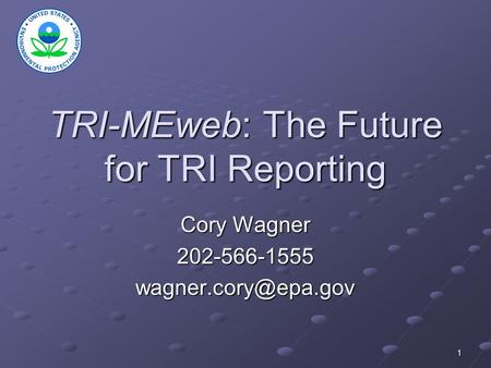 1 TRI-MEweb: The Future for TRI Reporting Cory Wagner