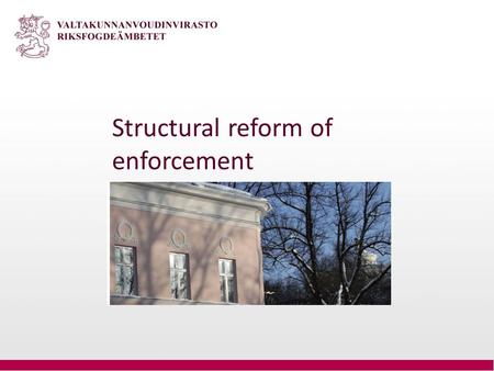 Structural reform of enforcement. Background Performance reviews Ministry of Justice - NAOE Reform of the administration of justice 2013-2025 Framework.