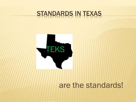 TEKS are the standards!. STAAR is composed of the following Readiness Standards: 60%-65% of the TEKS 2-4 Questions on STAAR per standard Supporting Standards: