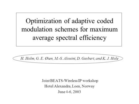 Optimization of adaptive coded modulation schemes for maximum average spectral efficiency H. Holm, G. E. Øien, M.-S. Alouini, D. Gesbert, and K. J. Hole.
