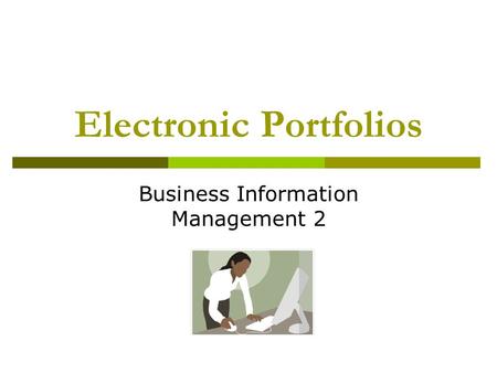 Electronic Portfolios Business Information Management 2.