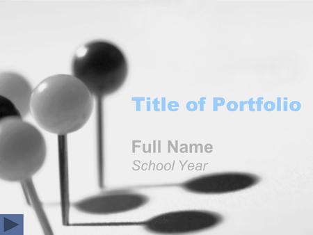 Title of Portfolio Full Name School Year. Portfolio Contents Portfolio Title Page Portfolio Contents Purpose and Objectives Introduction Academic Table.