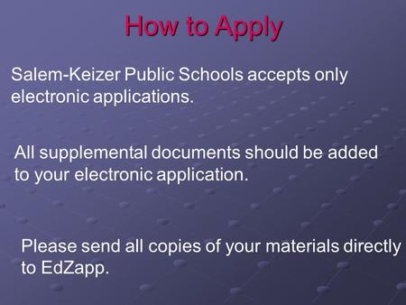 Salem-Keizer Public Schools accepts only electronic applications. How to Apply Please send all copies of your materials directly to EdZapp. All supplemental.