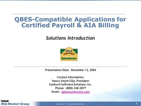 1 I n t u i t C o n f i d e n t i a l QBES-Compatible Applications for Certified Payroll & AIA Billing Solutions Introduction Presentation Date: December.