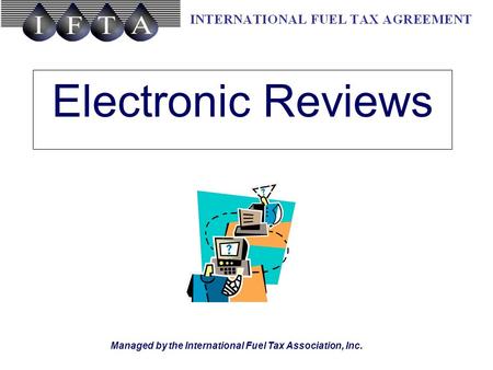 Managed by the International Fuel Tax Association, Inc. Electronic Reviews.