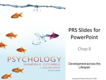 PRS Slides for PowerPoint Chap 8 Development across the Lifespan Copyright © Pearson Education, 2009.