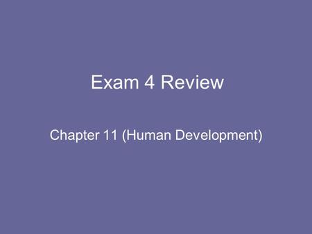 Exam 4 Review Chapter 11 (Human Development). Prenatal Develop- ment Temper- ament & Attachment Cognitive & Moral Reasoning Adoles. & Adult- hood Misc.