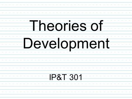 Theories of Development IP&T 301. First grade map.