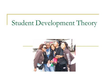 Student Development Theory. Agenda History Chickering’s Psychosocial Theory of Student Development Perry’s Cognitive Theory of Student Development Theory.