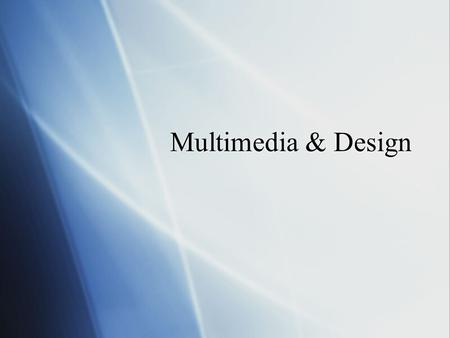 Multimedia & Design.  During this class we will discuss….  The definition of multimedia  The multimedia principle  Design guidelines for multimedia.