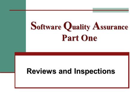 S oftware Q uality A ssurance Part One Reviews and Inspections.