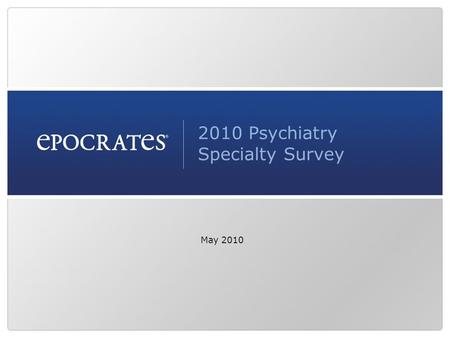 2010 Psychiatry Specialty Survey May 2010. Slide 2 Survey background Survey includes 795 psychiatrists who use Epocrates software Survey competed in May.
