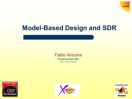 Model-Based Design and SDR Fabio Ancona Sundance Italia SRL CEO – Sales Director.