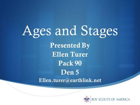 Ages and Stages Presented By Ellen Turer Pack 90 Den 5