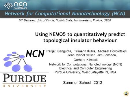 Network for Computational Nanotechnology (NCN) UC Berkeley, Univ.of Illinois, Norfolk State, Northwestern, Purdue, UTEP Using NEMO5 to quantitatively predict.