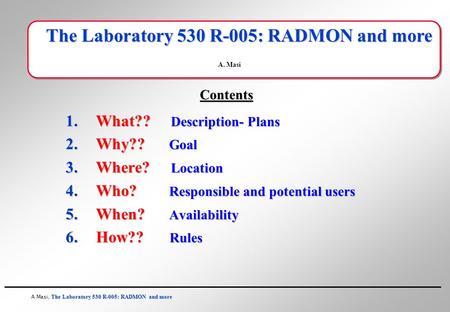 The Laboratory 530 R-005: RADMON and more A Masi, The Laboratory 530 R-005: RADMON and more The Laboratory 530 R-005: RADMON and more A. Masi 1.What??