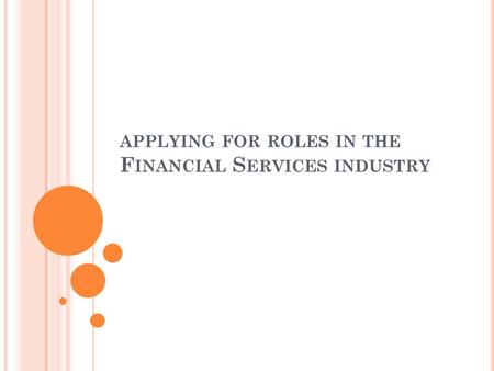 APPLYING FOR ROLES IN THE F INANCIAL S ERVICES INDUSTRY.