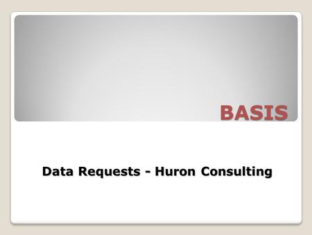 BASIS Data Requests - Huron Consulting. BASIS Overview BASIS, short for Business and Administrative Strategic Information Systems, is an integrated suite.