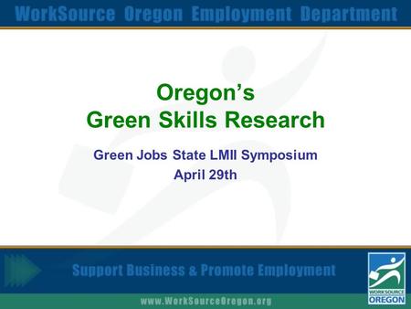 Oregon’s Green Skills Research Green Jobs State LMII Symposium April 29th.