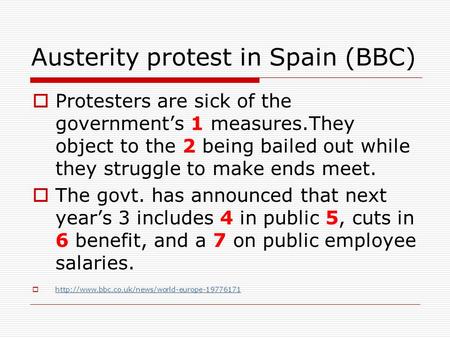 Austerity protest in Spain (BBC)  Protesters are sick of the government’s 1 measures.They object to the 2 being bailed out while they struggle to make.