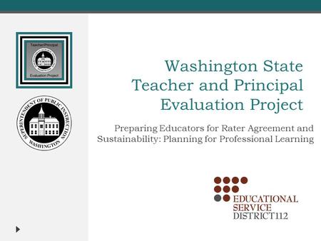 Washington State Teacher and Principal Evaluation Project Preparing Educators for Rater Agreement and Sustainability: Planning for Professional Learning.