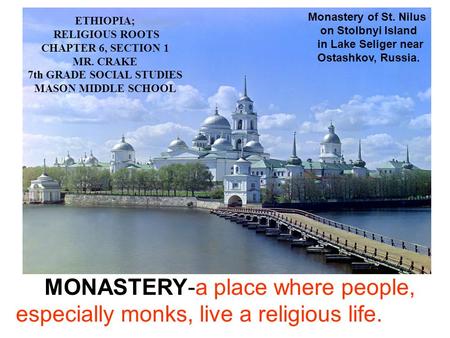 MONASTERY-a place where people, especially monks, live a religious life. ETHIOPIA; RELIGIOUS ROOTS CHAPTER 6, SECTION 1 MR. CRAKE 7th GRADE SOCIAL STUDIES.