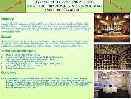 DNV INDUSTRIAL SYSTEMS PVT. LTD. C-286,SECTOR-10,NOIDA(UP),INDIA,(M) 9811235614 ANECHOIC CHAMBER Purpose: Anechoic Chambers are commonly used to perform.