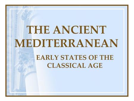 THE ANCIENT MEDITERRANEAN EARLY STATES OF THE CLASSICAL AGE.