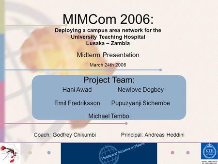 MIMCom 2006: Deploying a campus area network for the University Teaching Hospital Lusaka – Zambia Midterm Presentation March 24th 2006 Project Team: Michael.
