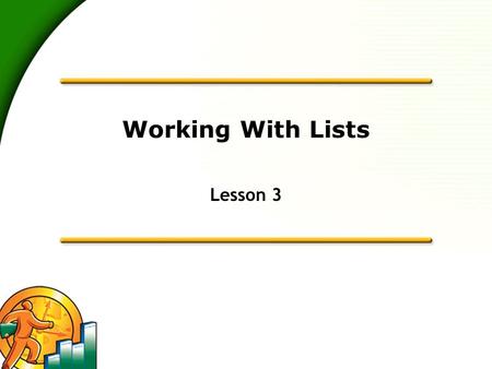 Working With Lists Lesson 3. 2 Learning Objectives  To edit the company chart of accounts  To add a new customer to the Customers & Jobs list  To add.