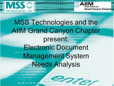 MSS Technologies and the AIIM Grand Canyon Chapter present: Electronic Document Management System Needs Analysis.