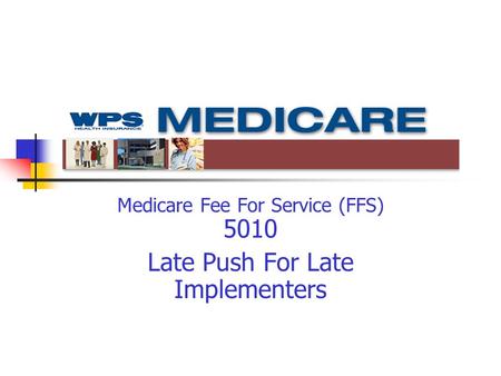 Medicare Fee For Service (FFS) 5010 Late Push For Late Implementers.