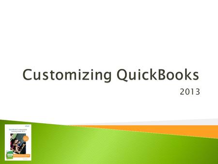2013.  Modify QuickBooks Preferences  Customize QuickBooks Menus and Windows  Customize the Icon Bar and Display Settings  Use the Item List and Other.