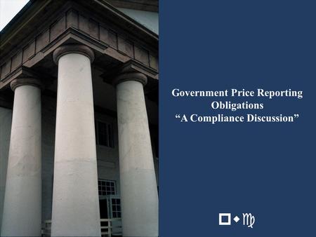 Government Price Reporting Obligations “A Compliance Discussion”