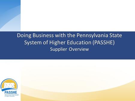 Doing Business with the Pennsylvania State System of Higher Education (PASSHE) Supplier Overview.