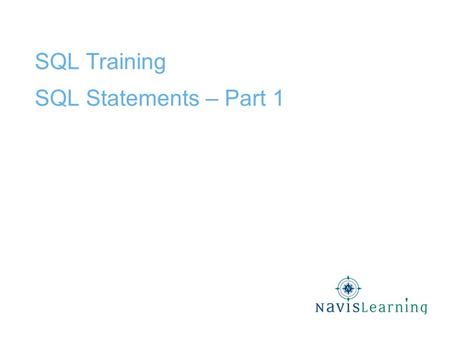 SQL Training SQL Statements – Part 1. Confidential & Proprietary Copyright © 2009 Cardinal Directions, Inc. Lesson Objectives Explain the role of SQL.