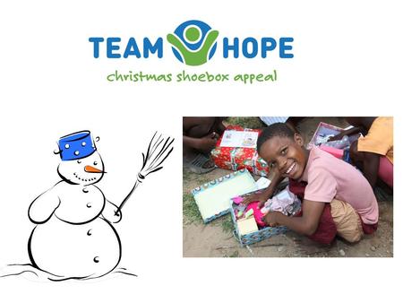 Team Hope is…… an Irish Christian, international development aid charity Christmas Shoebox Appeal All year round Community Development Projects International.