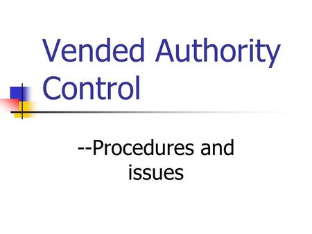 Vended Authority Control --Procedures and issues.