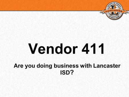 Vendor 411 Are you doing business with Lancaster ISD ?