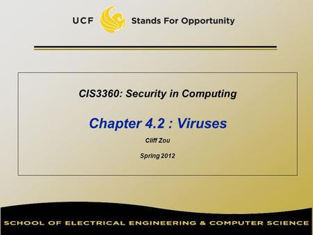 CIS3360: Security in Computing Chapter 4.2 : Viruses Cliff Zou Spring 2012.