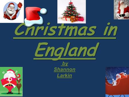 Christmas in England by Shannon Larkin. Things We Do At Christmas In England we like to celebrate Christmas by putting up Christmas trees and we love.