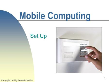 1 Mobile Computing Set Up Copyright 2015 by Janson Industries.