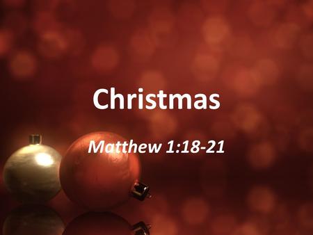 Christmas Matthew 1:18-21.