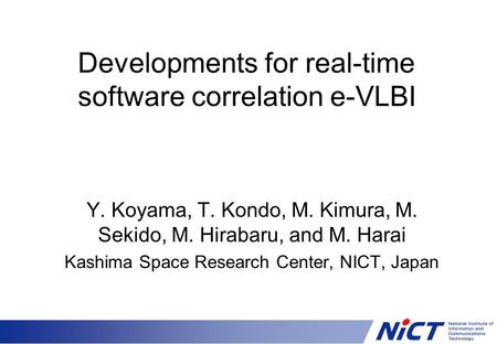 Developments for real-time software correlation e-VLBI Y. Koyama, T. Kondo, M. Kimura, M. Sekido, M. Hirabaru, and M. Harai Kashima Space Research Center,