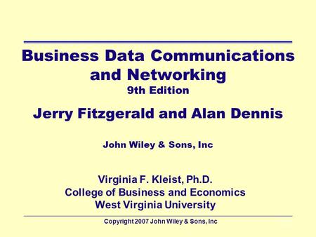 Copyright 2007 John Wiley & Sons, Inc2 - 1 Business Data Communications and Networking 9th Edition Jerry Fitzgerald and Alan Dennis John Wiley & Sons,